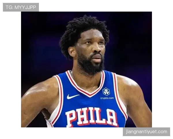 恩比德挡拆制造错位提升得分效率明显超越队内其他内线